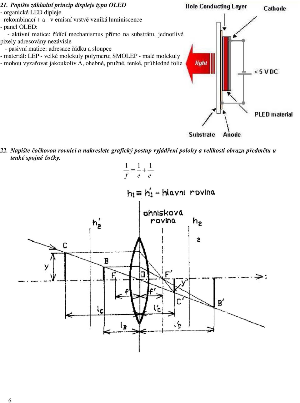 sloupce - materiál: LEP - velké molekuly polymeru; SMOLEP - malé molekuly - mohou vyzařovat jakoukoliv Λ, ohebné, pružné, tenké, průhledné