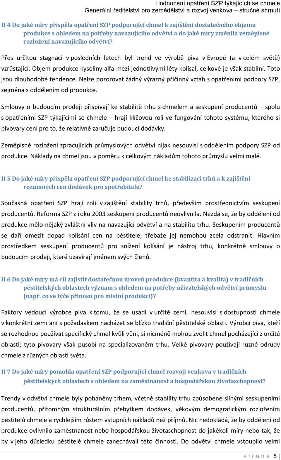 Objem produkce kyseliny alfa mezi jednotlivými léty kolísal, celkově je však stabilní. Toto jsou dlouhodobé tendence.