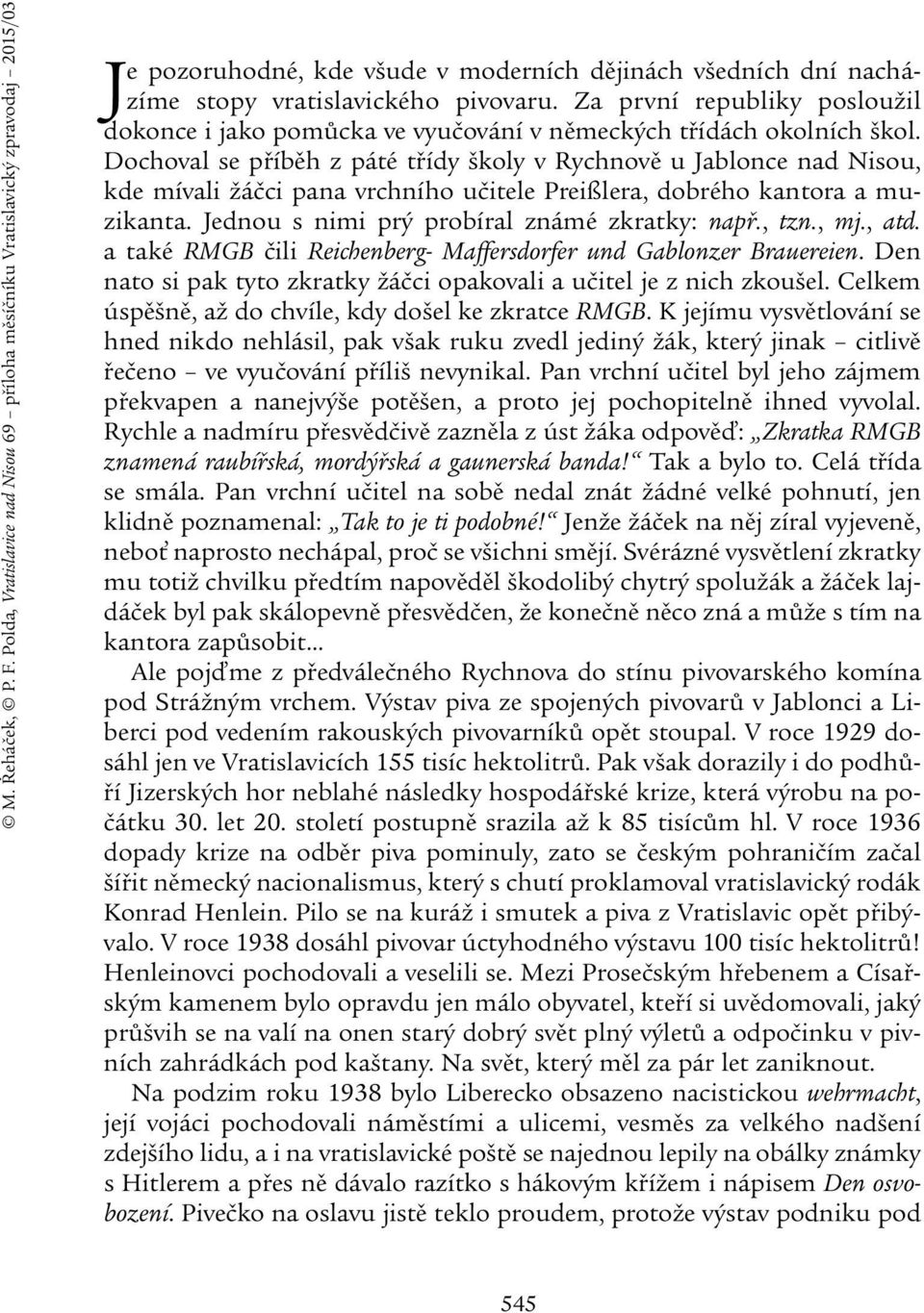 Za první republiky posloužil dokonce i jako pomůcka ve vyučování v německých třídách okolních škol.