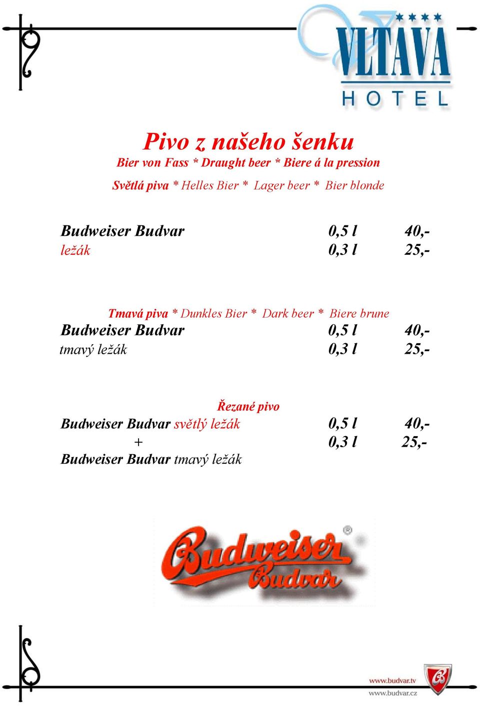 Dunkles Bier * Dark beer * Biere brune Budweiser Budvar 0,5 l 40,- tmavý ležák 0,3 l 25,-