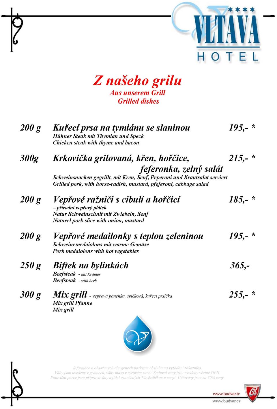 ražniči s cibulí a hořčicí přírodní vepřový plátek 185,- * Natur Schweinschnit mit Zwiebeln, Senf Naturel pork slice with onion, mustard 200 g Vepřové medailonky s teplou zeleninou 195,- *