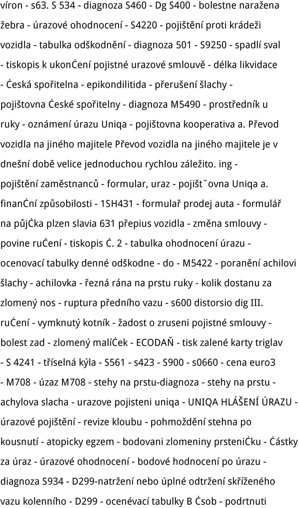 ukončení pojistné urazové smlouvě - délka likvidace - česká spořitelna - epikondilitida - přerušení šlachy - pojištovna české spořitelny - diagnoza M5490 - prostředník u ruky - oznámení úrazu Uniqa -