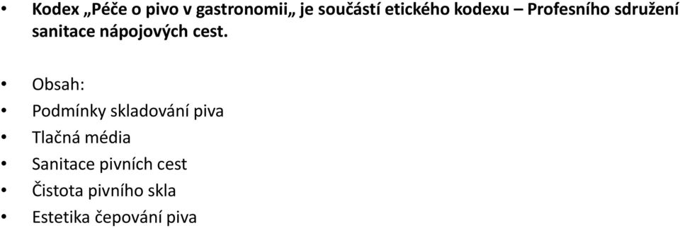 Obsah: Podmínky skladování piva Tlačná média Sanitace