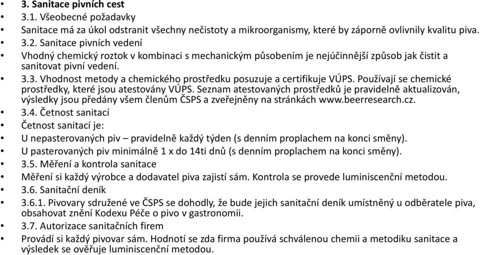 3. Vhodnost metody a chemického prostředku posuzuje a certifikuje VÚPS. Používají se chemické prostředky, které jsou atestovány VÚPS.