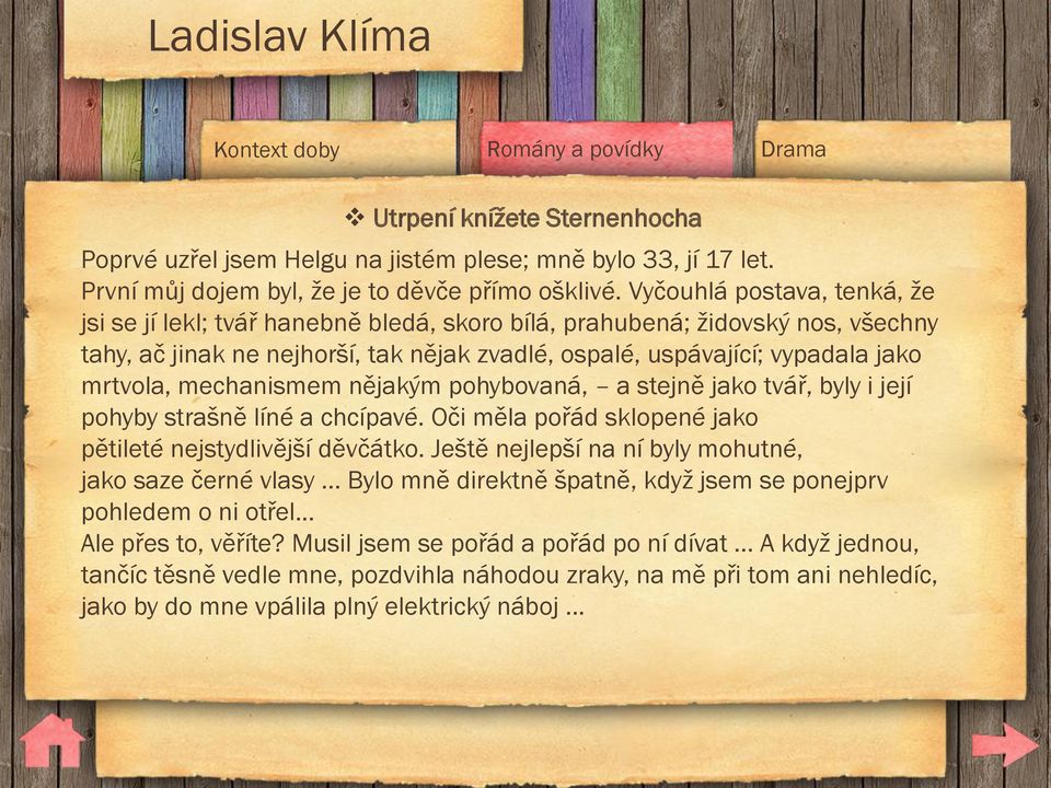 mechanismem nějakým pohybovaná, a stejně jako tvář, byly i její pohyby strašně líné a chcípavé. Oči měla pořád sklopené jako pětileté nejstydlivější děvčátko.