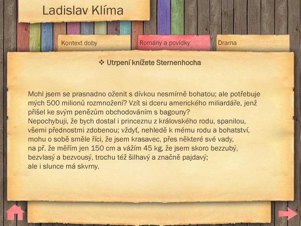 Nepochybuji, že bych dostal i princeznu z královského rodu, spanilou, všemi přednostmi zdobenou; vždyť, nehledě k mému rodu a bohatství, mohu