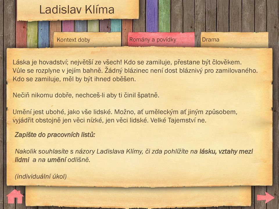 Nečiň nikomu dobře, nechceš-li aby ti činil špatně. Umění jest ubohé, jako vše lidské.