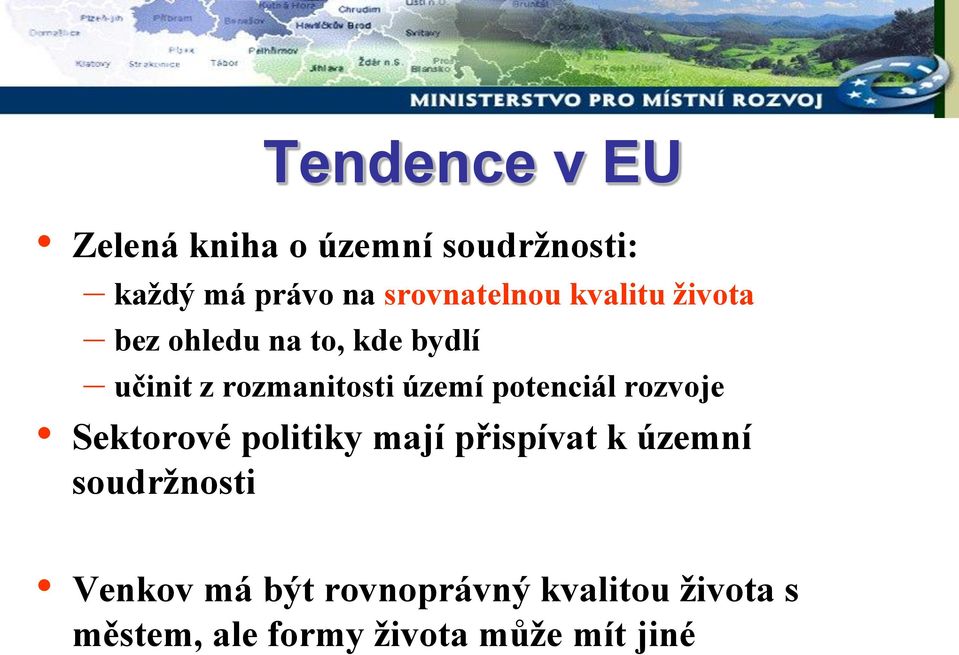 rozmanitosti území potenciál rozvoje Sektorové politiky mají přispívat k