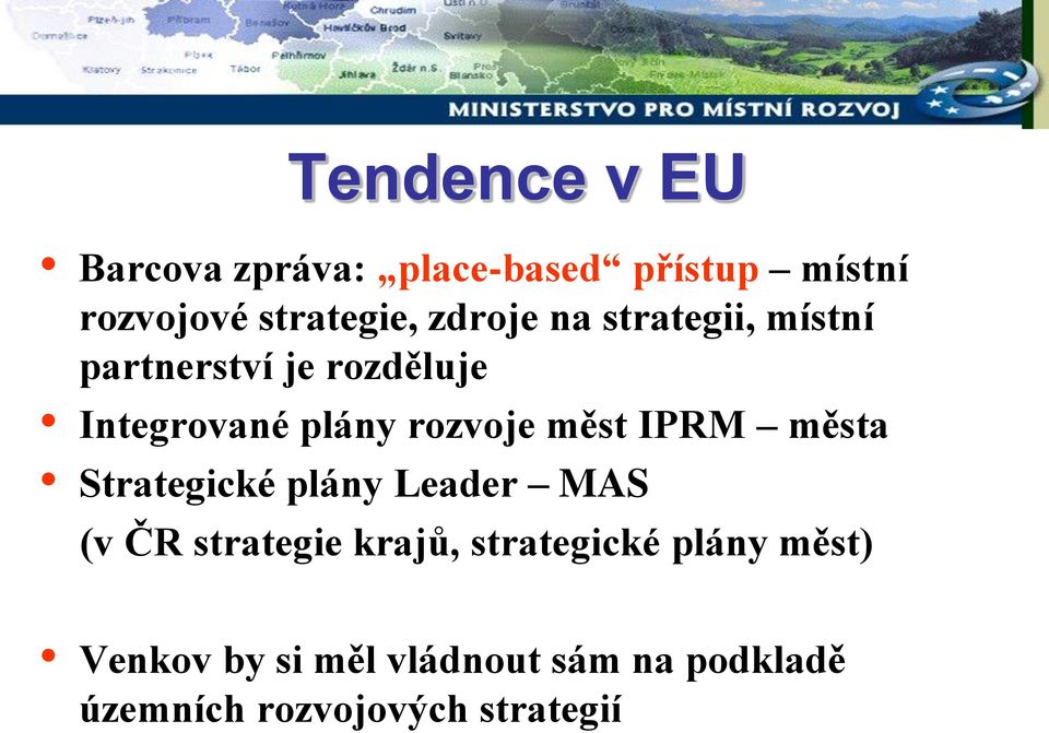 měst IPRM města Strategické plány Leader MAS (v ČR strategie krajů, strategické