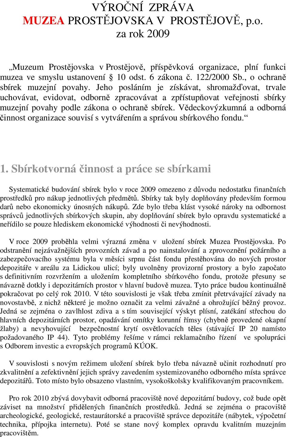 Jeho posláním je získávat, shromažďovat, trvale uchovávat, evidovat, odborně zpracovávat a zpřístupňovat veřejnosti sbírky muzejní povahy podle zákona o ochraně sbírek.