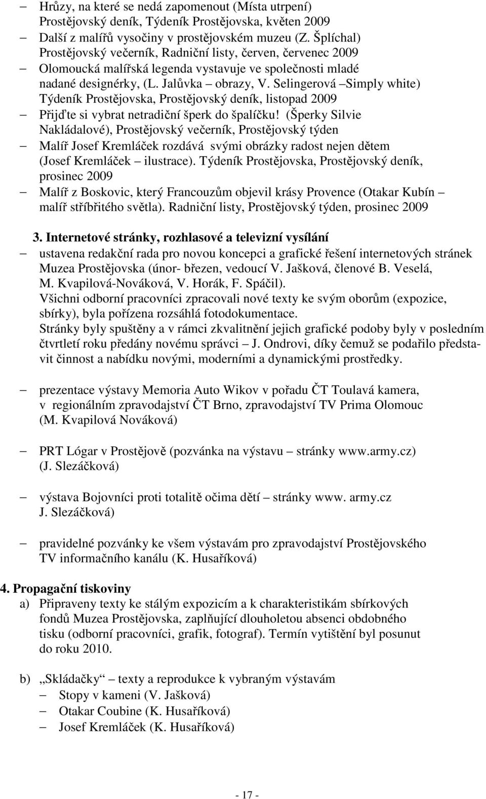 Selingerová Simply white) Týdeník Prostějovska, Prostějovský deník, listopad 2009 Přijďte si vybrat netradiční šperk do špalíčku!