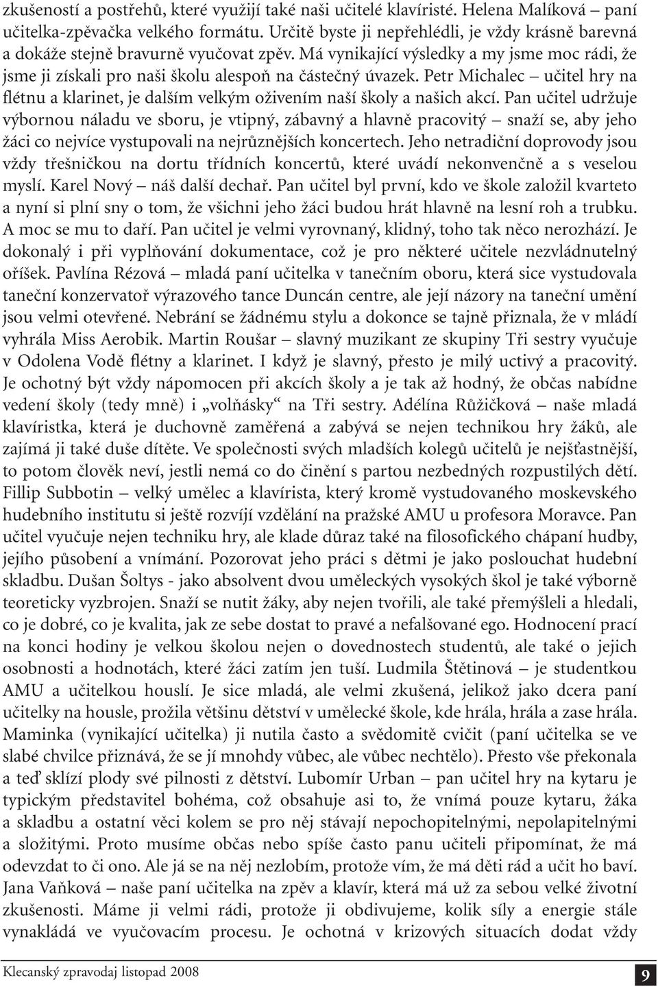 Petr Michalec učitel hry na flétnu a klarinet, je dalším velkým oživením naší školy a našich akcí.