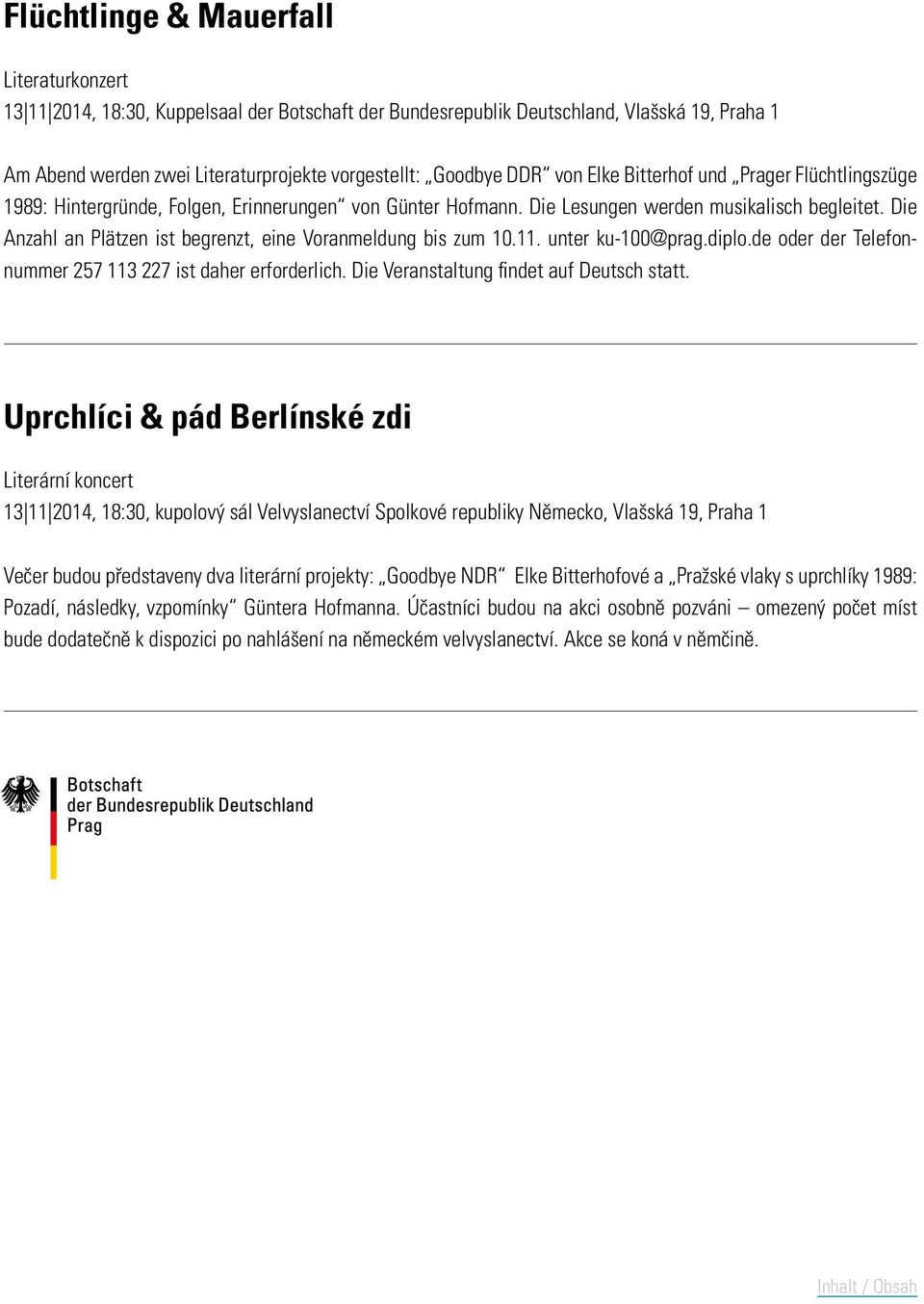 Die Anzahl an Plätzen ist begrenzt, eine Voranmeldung bis zum 10.11. unter ku-100@prag.diplo.de oder der Telefonnummer 257 113 227 ist daher erforderlich. Die Veranstaltung findet auf Deutsch statt.