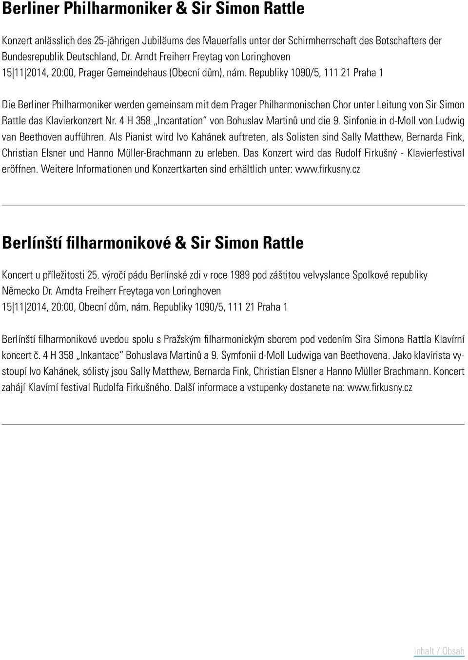 Republiky 1090/5, 111 21 Praha 1 Die Berliner Philharmoniker werden gemeinsam mit dem Prager Philharmonischen Chor unter Leitung von Sir Simon Rattle das Klavierkonzert Nr.