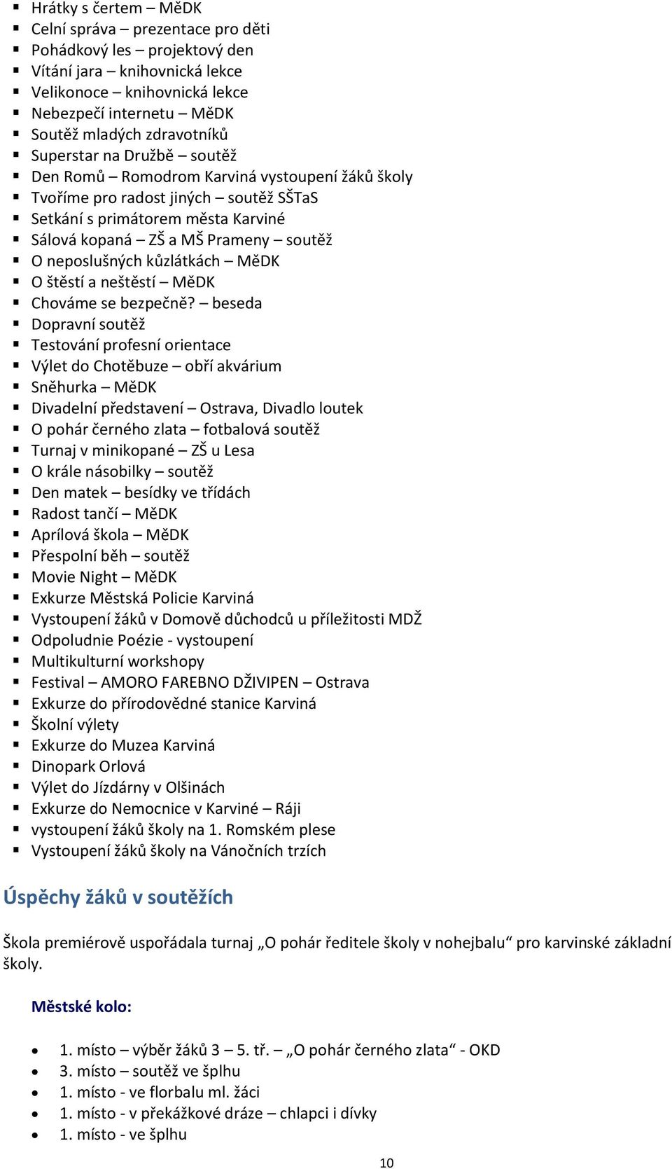 neposlušných kůzlátkách MěDK O štěstí a neštěstí MěDK Chováme se bezpečně?