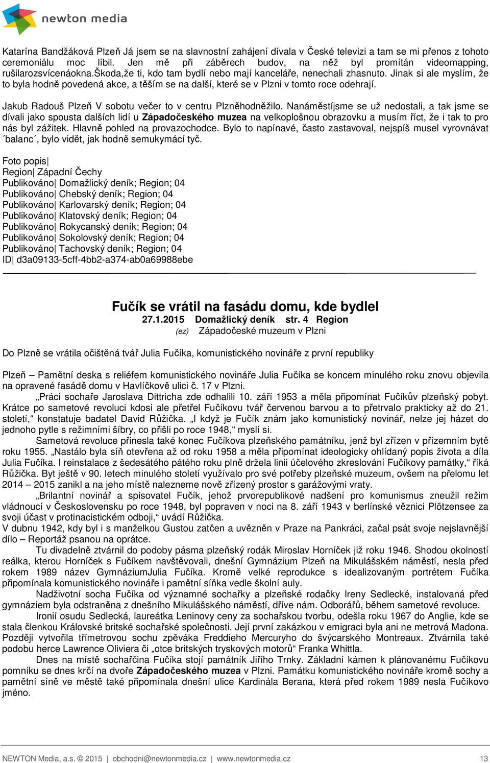 Jinak si ale myslím, že to byla hodně povedená akce, a těším se na další, které se v Plzni v tomto roce odehrají. Jakub Radouš Plzeň V sobotu večer to v centru Plzněhodněžilo.