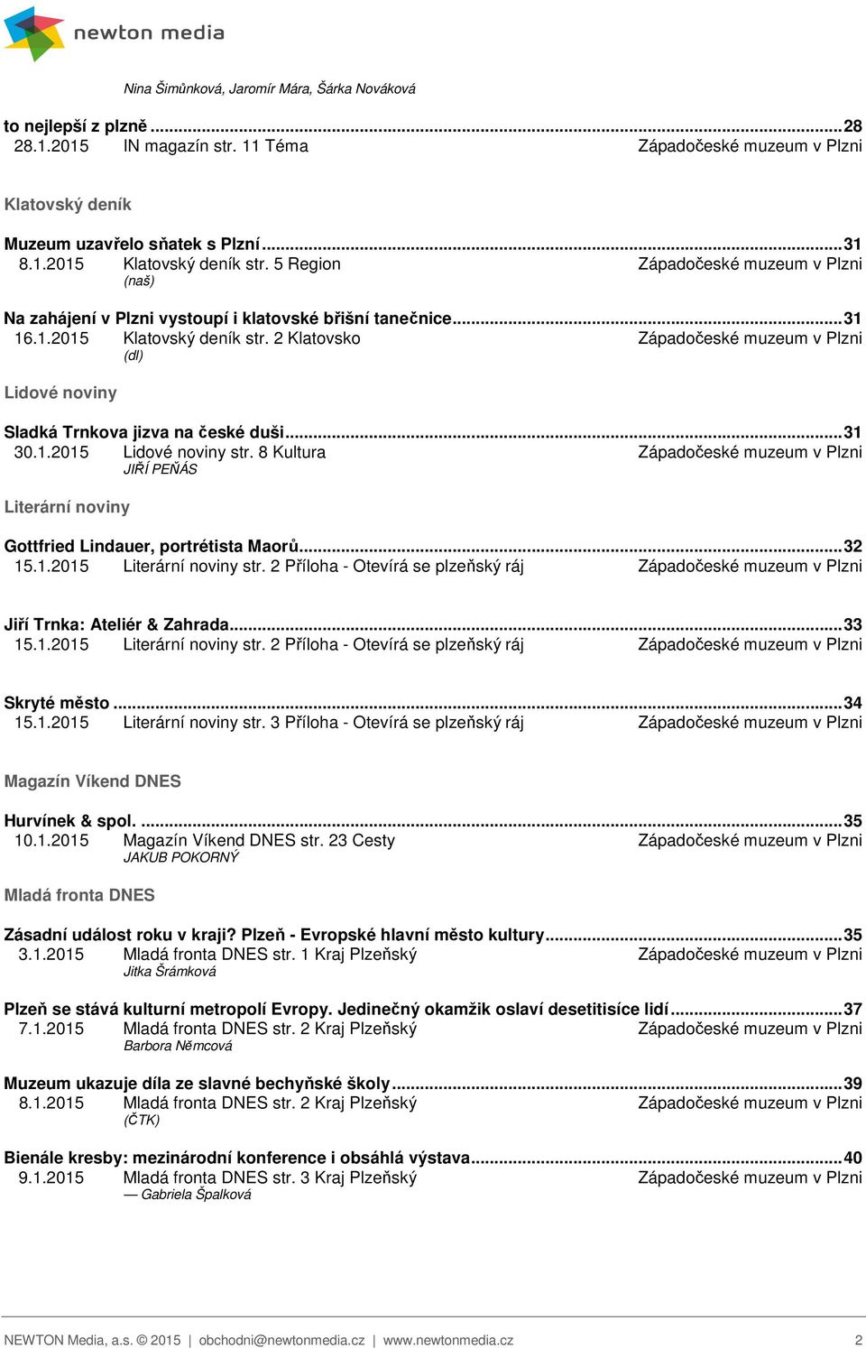 2 Klatovsko Západočeské muzeum v Plzni (dl) Lidové noviny Sladká Trnkova jizva na české duši... 31 30.1.2015 Lidové noviny str.