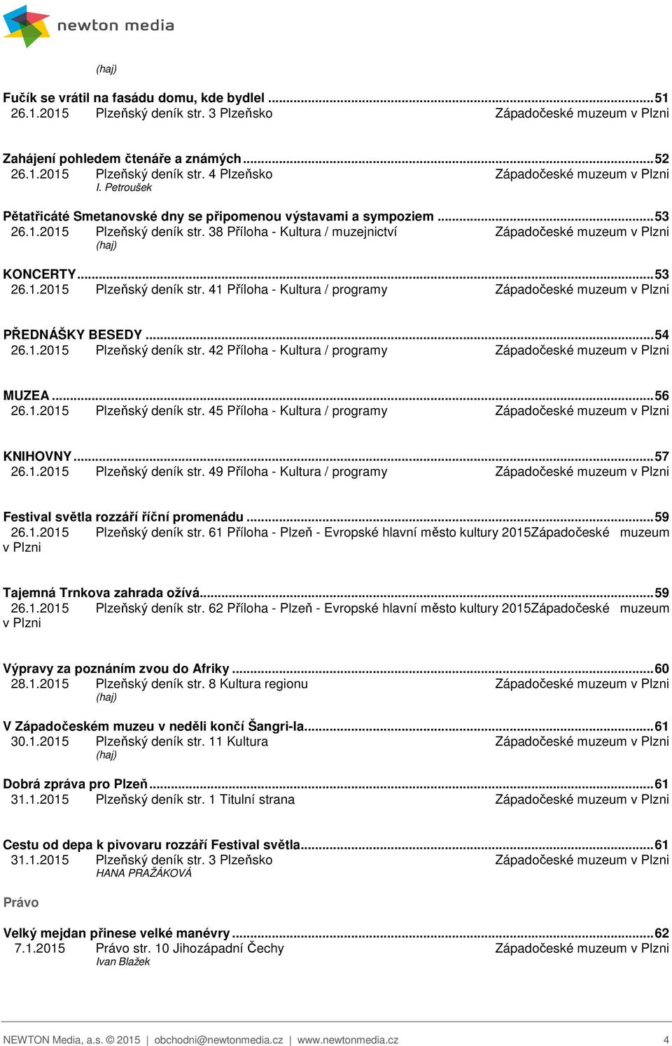.. 54 26.1.2015 Plzeňský deník str. 42 Příloha - Kultura / programy Západočeské muzeum v Plzni MUZEA... 56 26.1.2015 Plzeňský deník str. 45 Příloha - Kultura / programy Západočeské muzeum v Plzni KNIHOVNY.