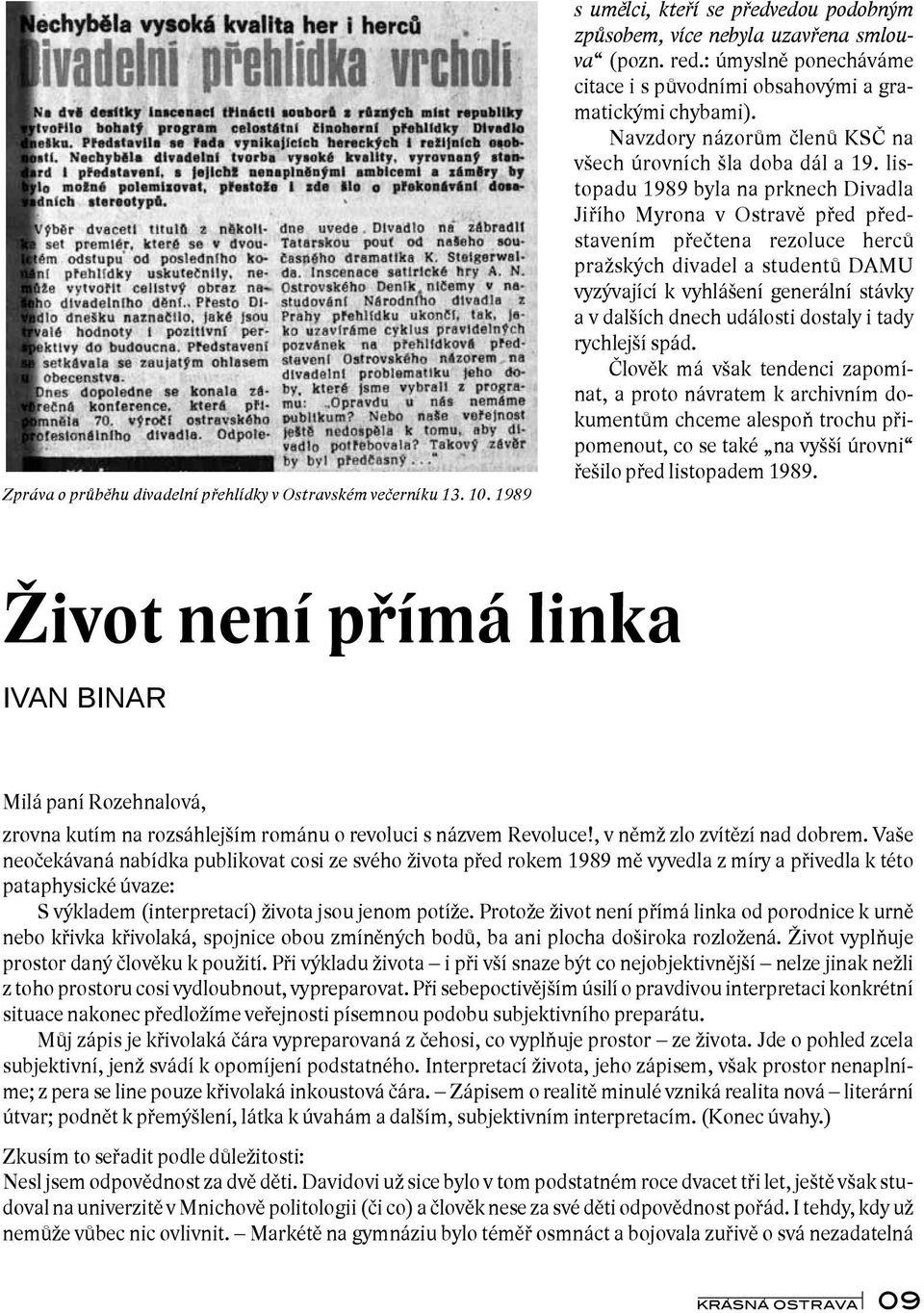 listopadu 1989 byla na prknech Divadla Jiřího Myrona v Ostravě před představením přečtena rezoluce herců pražských divadel a studentů DAMU vyzývající k vyhlášení generální stávky a v dalších dnech