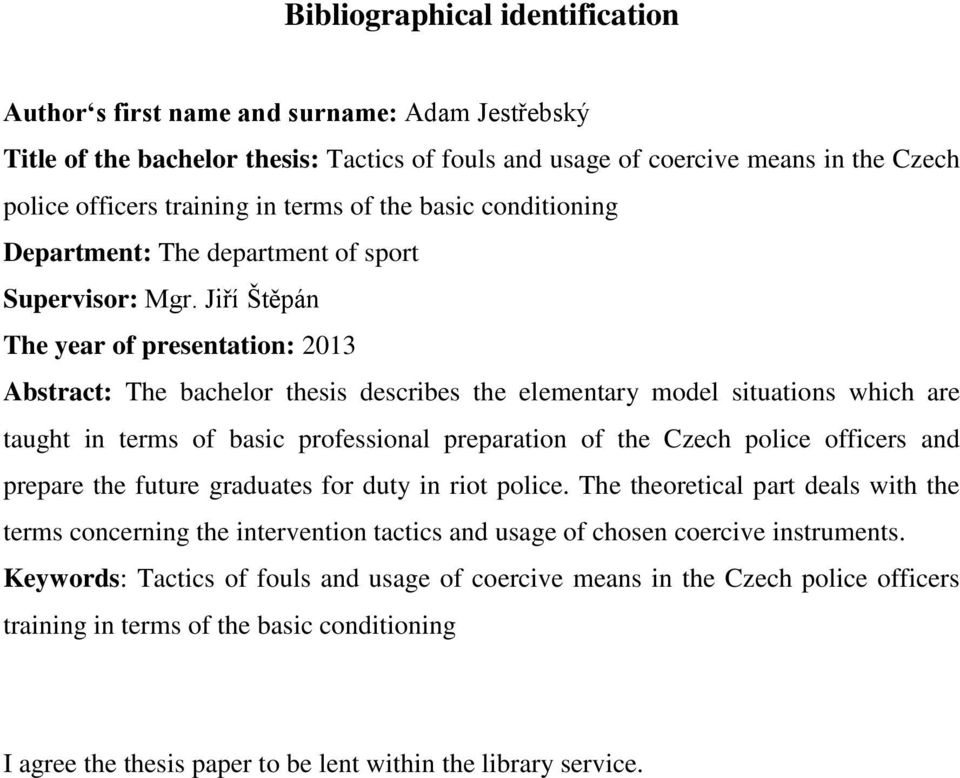 Jiří Štěpán The year of presentation: 2013 Abstract: The bachelor thesis describes the elementary model situations which are taught in terms of basic professional preparation of the Czech police