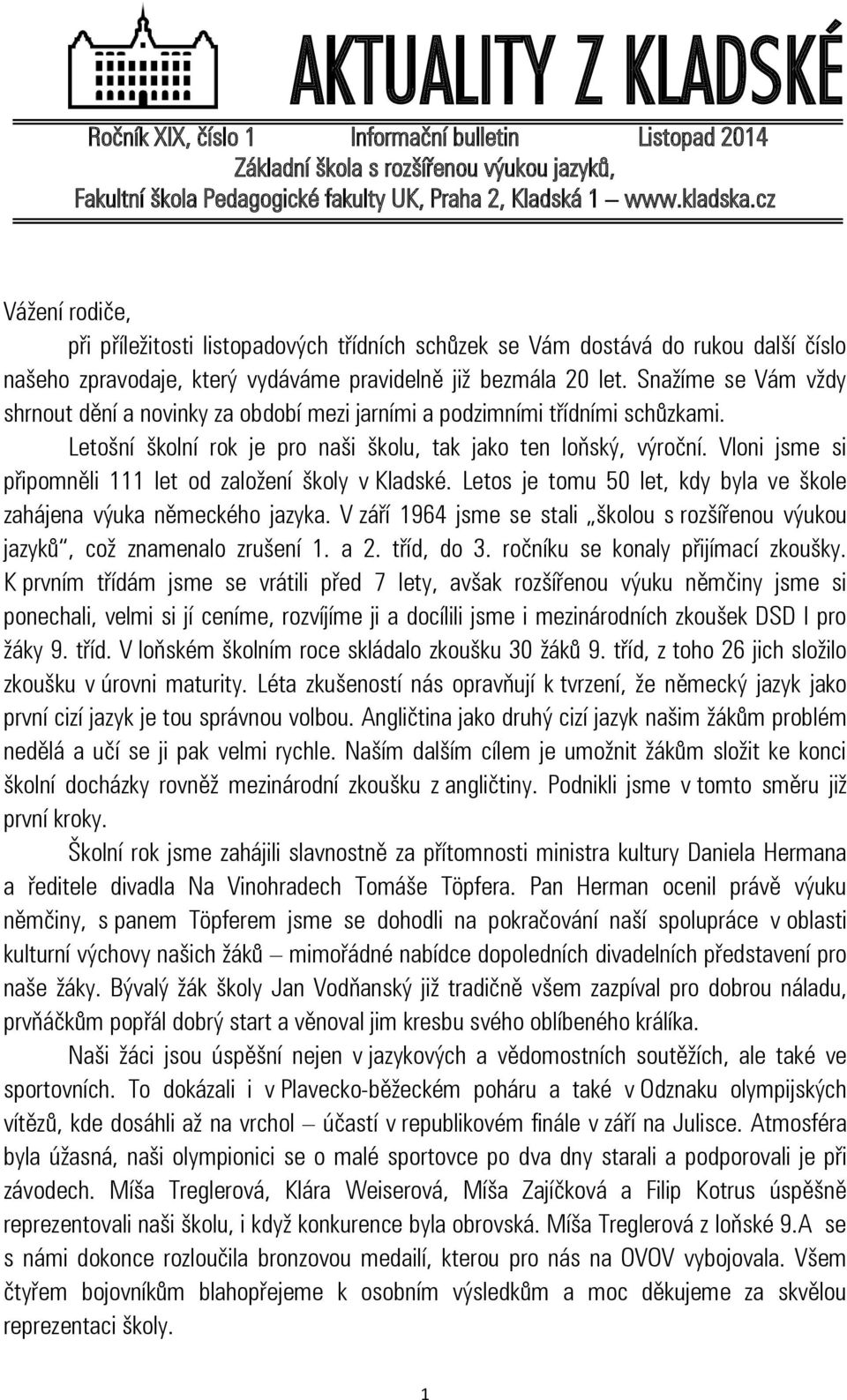 Snažíme se Vám vždy shrnout dění a novinky za období mezi jarními a podzimními třídními schůzkami. Letošní školní rok je pro naši školu, tak jako ten loňský, výroční.