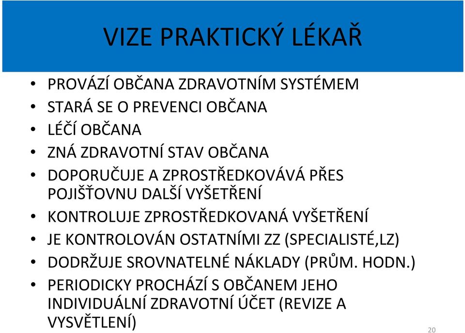 ZPROSTŘEDKOVANÁ VYŠETŘENÍ JE KONTROLOVÁN OSTATNÍMI ZZ (SPECIALISTÉ,LZ) DODRŽUJE SROVNATELNÉ