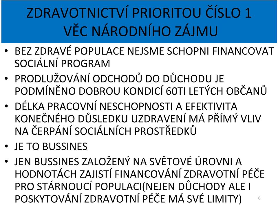 KONEČNÉHO DŮSLEDKU UZDRAVENÍ MÁ PŘÍMÝ VLIV NA ČERPÁNÍ SOCIÁLNÍCH PROSTŘEDKŮ JE TO BUSSINES JEN BUSSINES ZALOŽENÝ NA SVĚTOVÉ