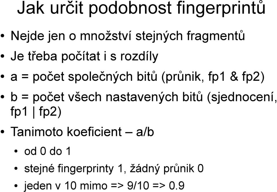 počet všech nastavených bitů (sjednocení, fp1 fp2) Tanimoto koeficient a/b