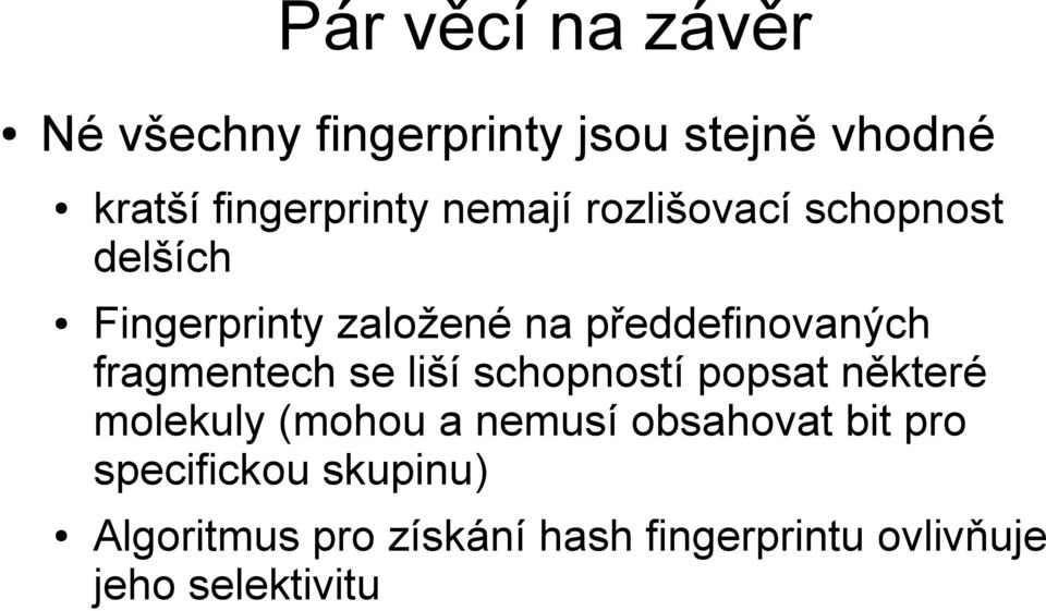 fragmentech se liší schopností popsat některé molekuly (mohou a nemusí obsahovat bit