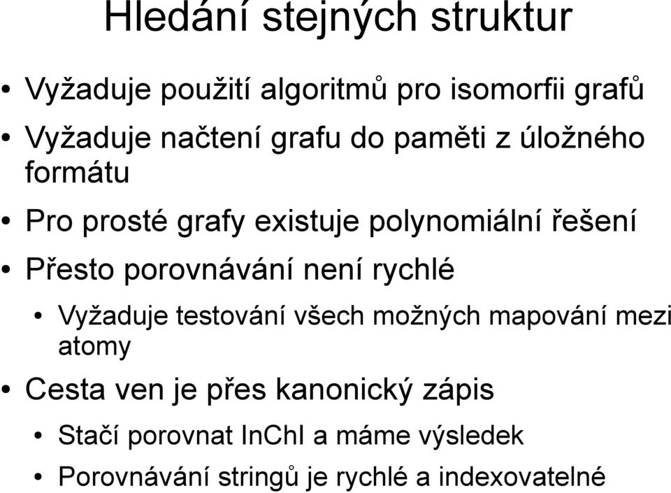 porovnávání není rychlé Vyžaduje testování všech možných mapování mezi atomy Cesta ven je