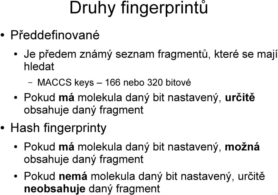 obsahuje daný fragment Hash fingerprinty Pokud má molekula daný bit nastavený, možná