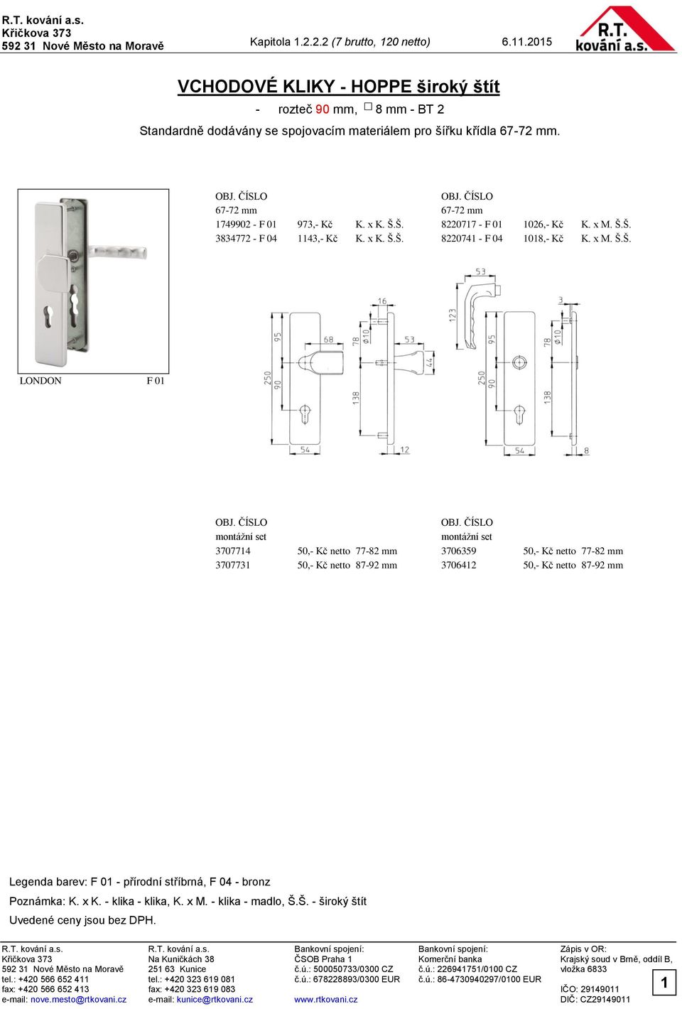 Š. 822077 - F 0 026,- Kč K. x M. Š.Š. 3834772 - F 04 43,- Kč K. Š. 822074 - F 04 08,- Kč K. x M. Š.Š. LONDON F 0 370774 50,-