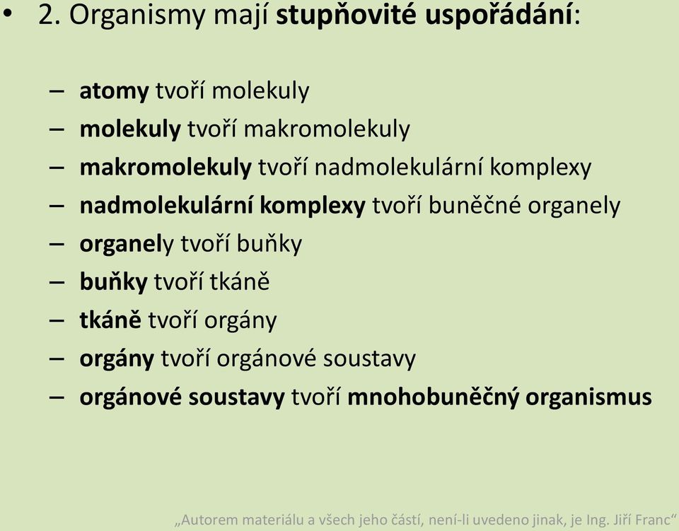 komplexy tvoří buněčné organely organely tvoří buňky buňky tvoří tkáně tkáně
