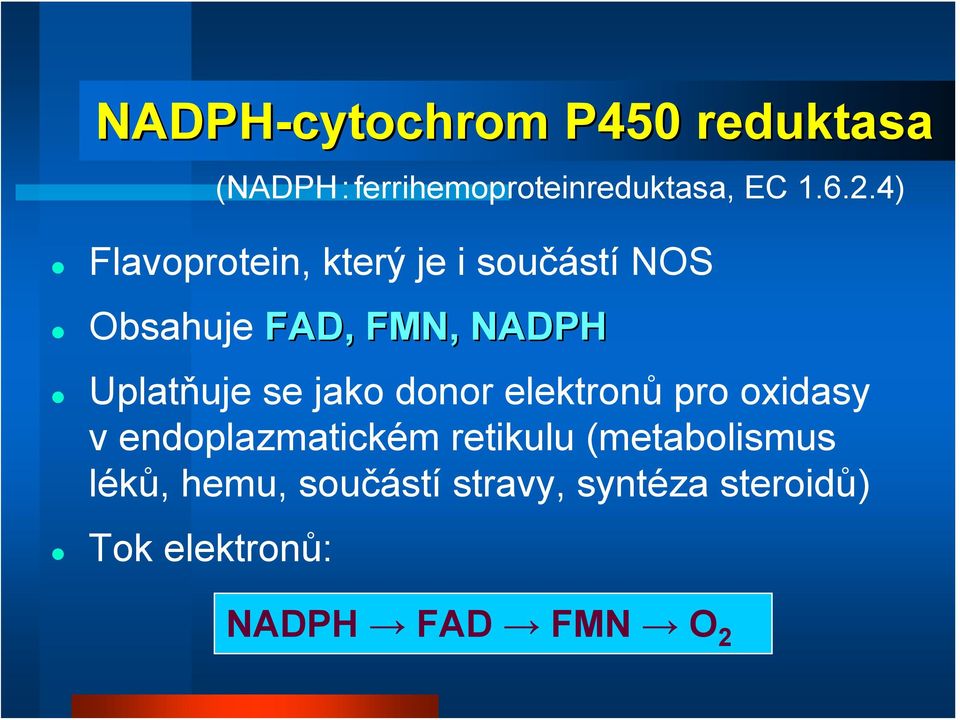 endoplazmatickém retikulu (metabolismus léků, hemu, součástí stravy, syntéza