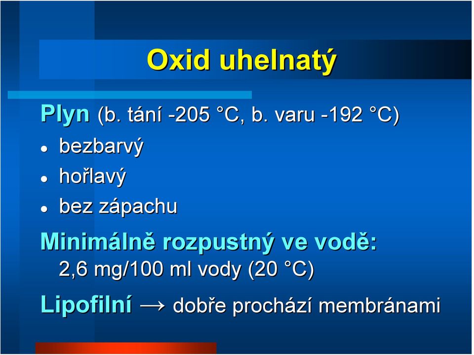 Oxid uhelnatý Minimáln lně rozpustný ve