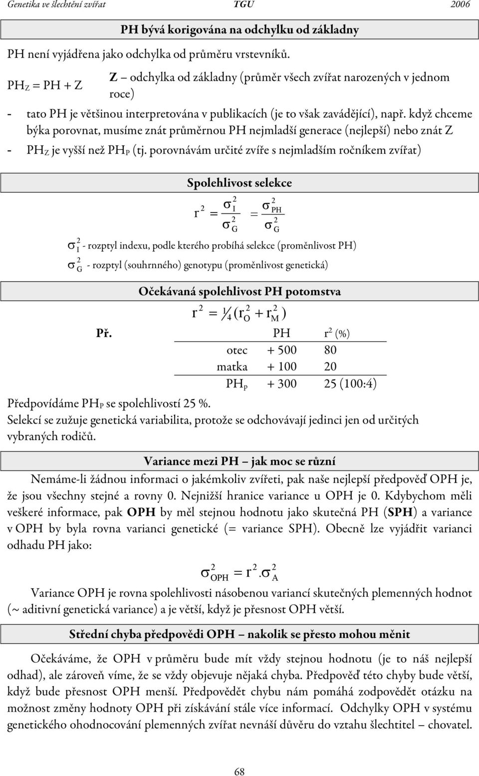 kdž chceme býka porovnat, musíme znát průměrnou PH nejmladší generace (nejlepší) nebo znát Z - PH Z je všší než PH P (tj.