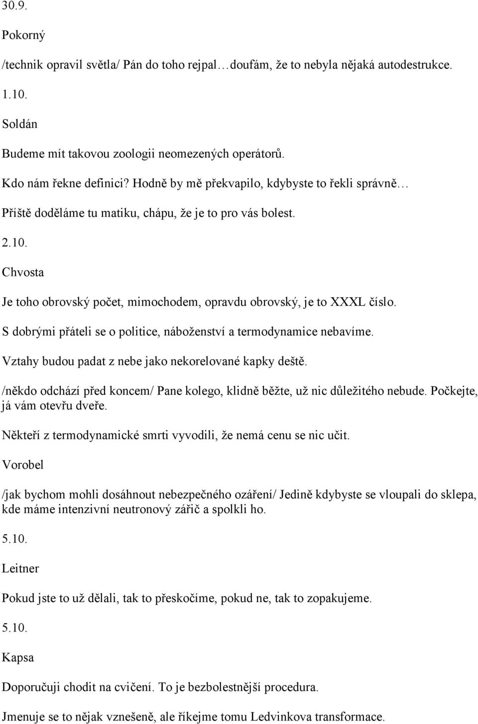 S dobrými přáteli se o politice, náboženství a termodynamice nebavíme. Vztahy budou padat z nebe jako nekorelované kapky deště.