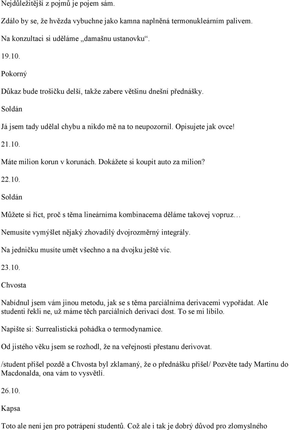 Dokážete si koupit auto za milion? 22.10. Můžete si říct, proč s těma lineárníma kombinacema děláme takovej vopruz Nemusíte vymýšlet nějaký zhovadilý dvojrozměrný integrály.