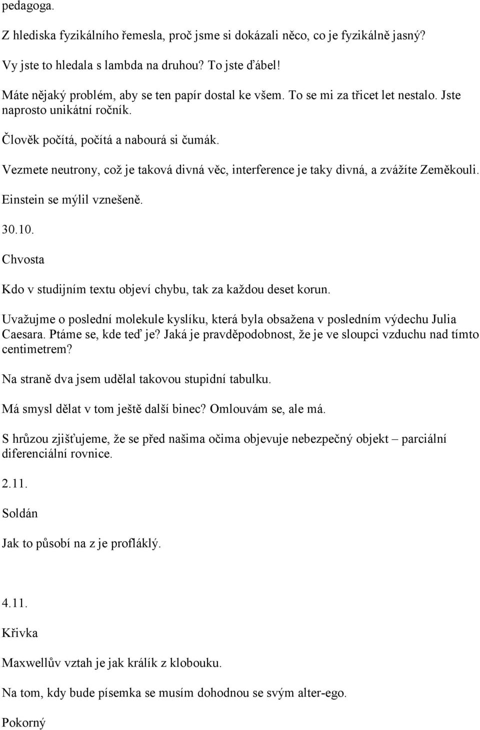 Einstein se mýlil vznešeně. 30.10. Kdo v studijním textu objeví chybu, tak za každou deset korun. Uvažujme o poslední molekule kyslíku, která byla obsažena v posledním výdechu Julia Caesara.