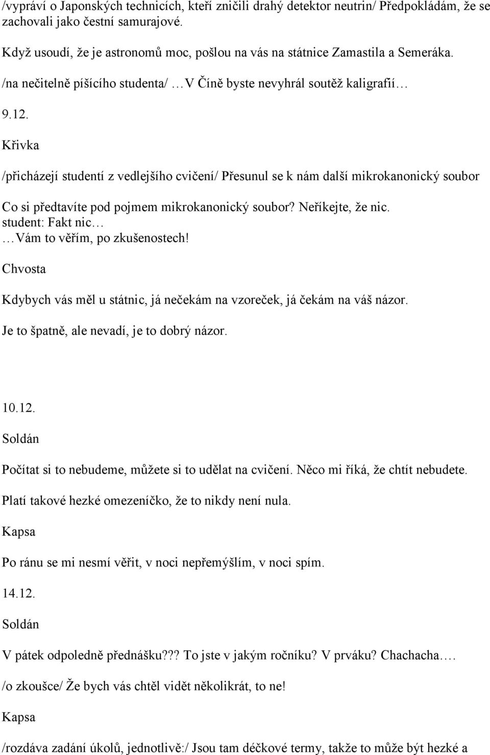 /přicházejí studentí z vedlejšího cvičení/ Přesunul se k nám další mikrokanonický soubor Co si předtavíte pod pojmem mikrokanonický soubor? Neříkejte, že nic.