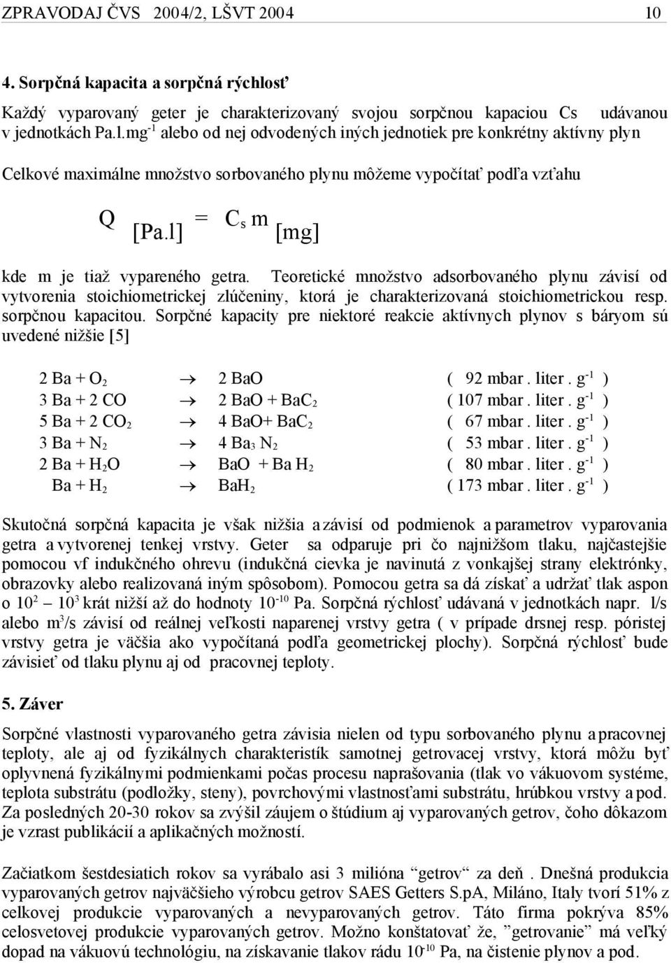 mg -1 alebo od nej odvodených iných jednotiek pre konkrétny aktívny plyn Celkové maximálne množstvo sorbovaného plynu môžeme vypočítať podľa vzťahu Q [Pa.