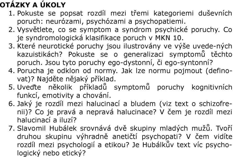 Jsou tyto poruchy ego-dystonní, či ego-syntonní? 4. Porucha je odklon od normy. Jak lze normu pojmout (definovat)? Najděte nějaký příklad. 5.