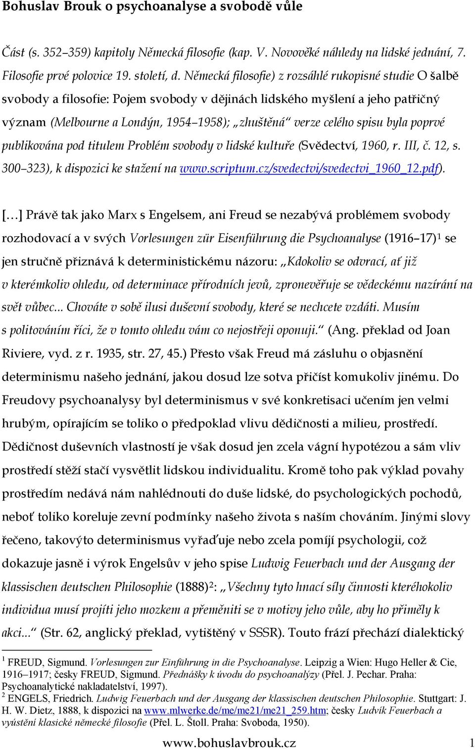 spisu byla poprvé publikována pod titulem Problém svobody v lidské kultuře (Svědectví, 1960, r. III, č. 12, s. 300 323), k dispozici ke stažení na www.scriptum.cz/svedectvi/svedectvi_1960_12.pdf).