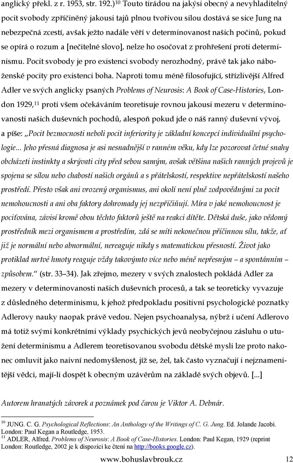 našich počinů, pokud se opírá o rozum a [nečitelné slovo], nelze ho osočovat z prohřešení proti determinismu.