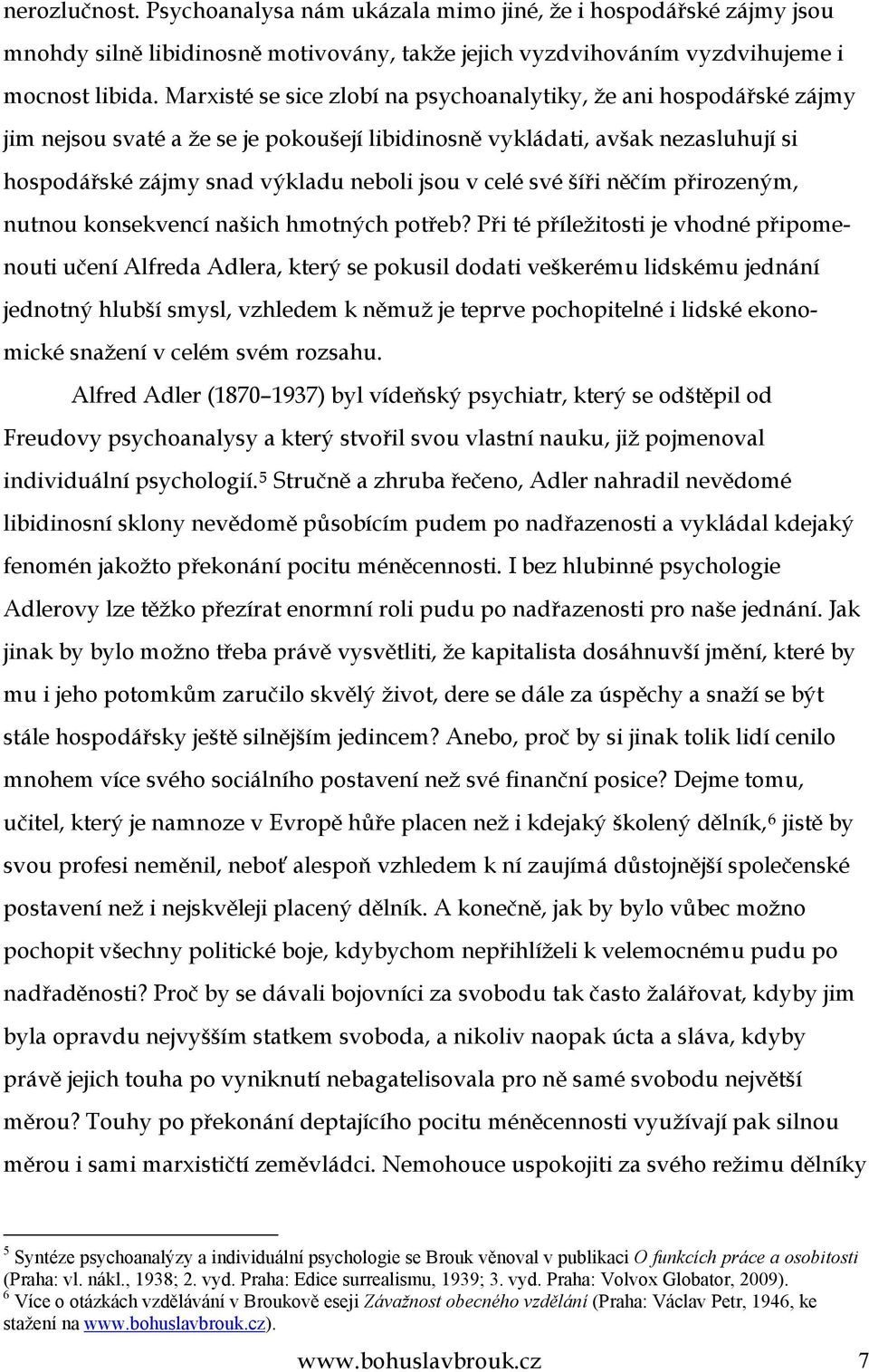 své šíři něčím přirozeným, nutnou konsekvencí našich hmotných potřeb?