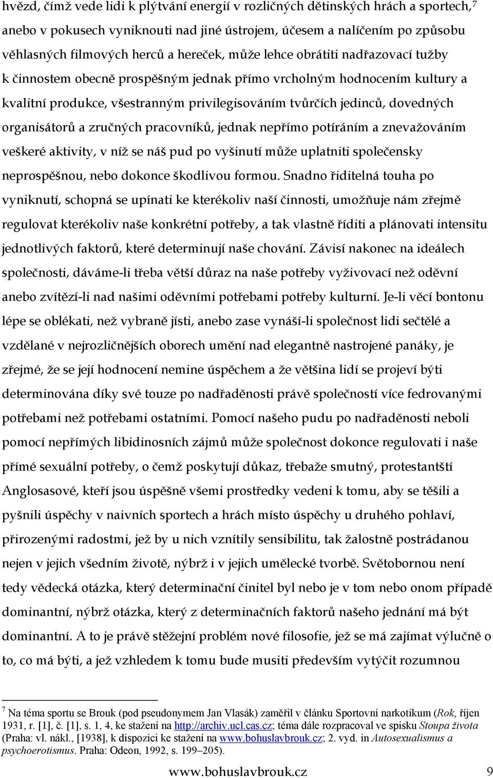 organisátorů a zručných pracovníků, jednak nepřímo potíráním a znevažováním veškeré aktivity, v níž se náš pud po vyšinutí může uplatniti společensky neprospěšnou, nebo dokonce škodlivou formou.