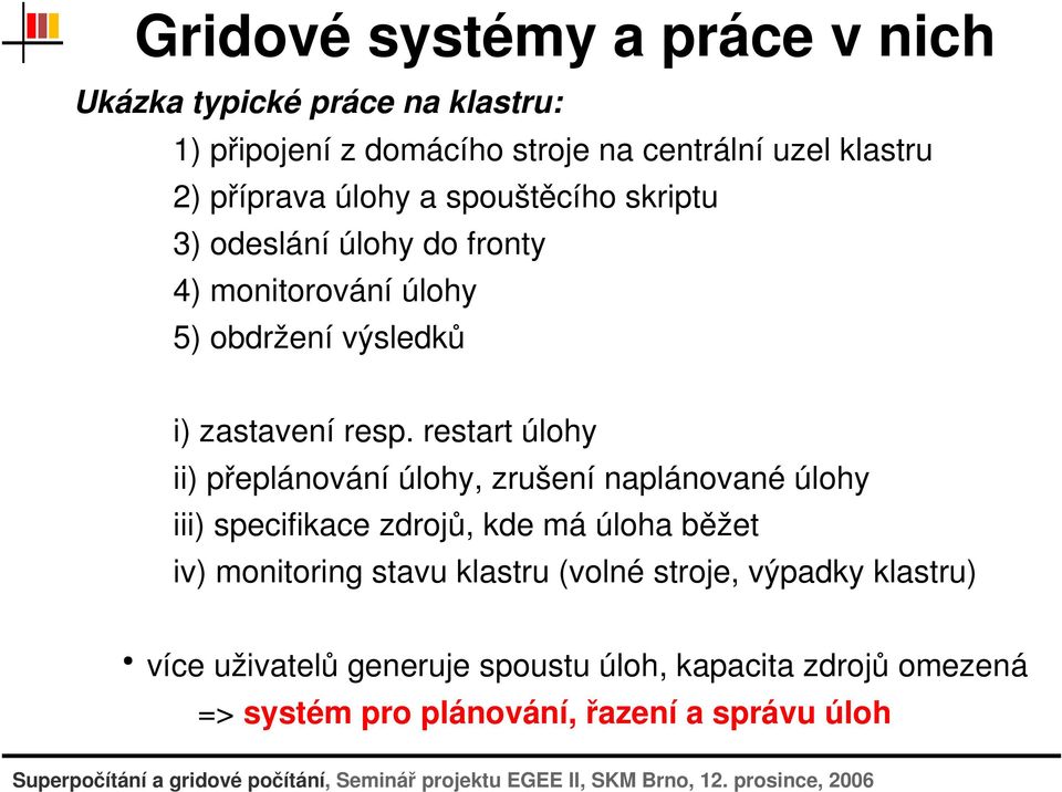 restartúlohy ii)přeplánováníúlohy,zrušenínaplánovanéúlohy iii)specifikacezdrojů,kdemáúlohaběžet