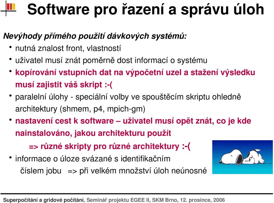 architektury(shmem,p4,mpich gm) nastavenícestksoftware uživatelmusíopětznát,cojekde nainstalováno,jakouarchitekturupoužít