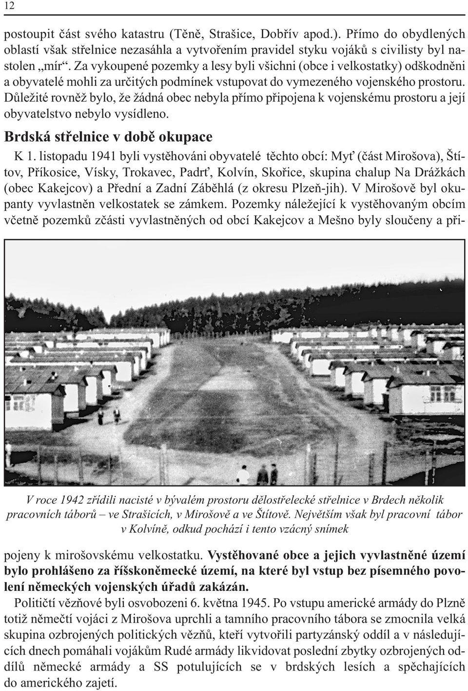 Přímo do obydlených oblastí však střelnice nezasáhla a vytvořením pravidel styku vojáků s civilisty byl nastolen mír.