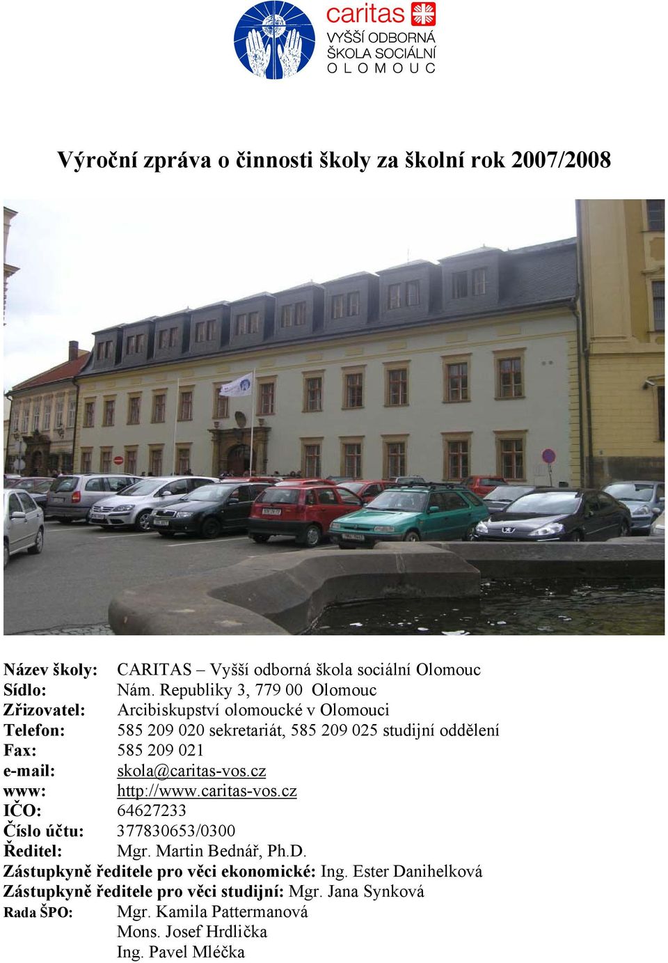 Fax: 585 209 021 e-mail: skola@caritas-vos.cz www: http://www.caritas-vos.cz IČO: 64627233 Číslo účtu: 377830653/0300 Ředitel: Mgr.